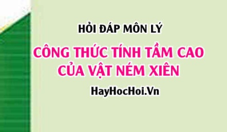 Công thức tính tầm cao của ném xiên? Vật lý 10